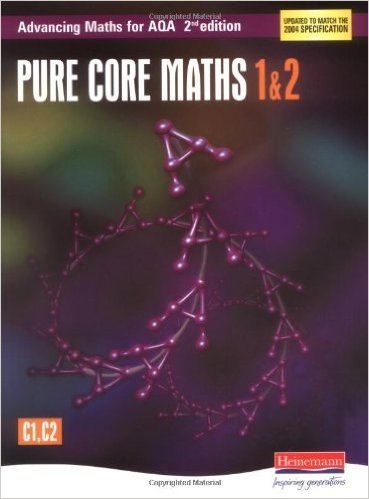 Advancing Maths for AQA: Pure Core 1 & 2 (C1 & C2)