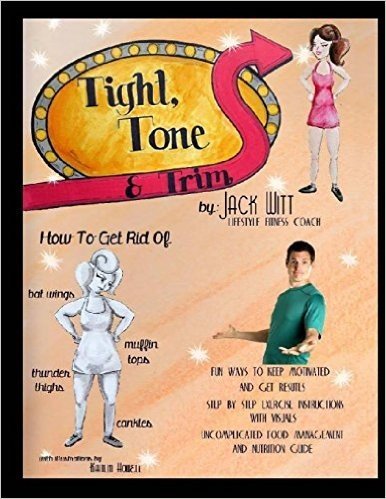 Tight, Tone, and Trim: How to Get Rid of Cankles, Bat Wings, Thunder Thighs, and Muffin Tops. and Much, Much More!