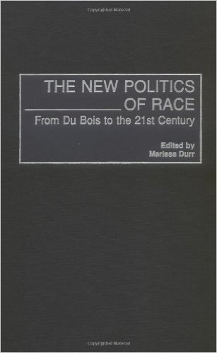 The New Politics of Race: From Du Bois to the 21st Century
