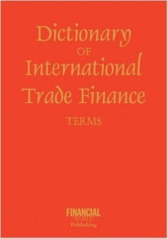 Dictionary of International Trade Finance
