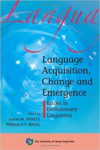 Language Acquisition, Change and Emergence—Essays in Evolutionary Linguistics语言习得，改变和演化语言学中出现的文章