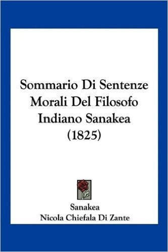Sommario Di Sentenze Morali del Filosofo Indiano Sanakea (1825)