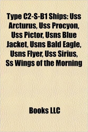 Type C2-S-B1 Ships: USS Arcturus, USS Procyon, USS Pictor, Usns Blue Jacket, Usns Bald Eagle, Usns Flyer, USS Sirius, SS Wings of the Morning