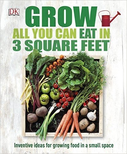 在三平方英尺内种植所有你能吃的东西 英文原版 Grow All You Can Eat In Three Square Feet