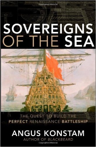 Sovereigns of the Sea: The Quest to Build the Perfect Renaissance Battleship