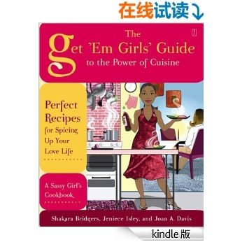 The Get 'Em Girls' Guide to the Power of Cuisine: Perfect Recipes for Spicing Up Your Love Life (English Edition)