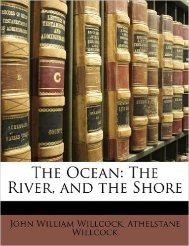 The Ocean: The River, and the Shore