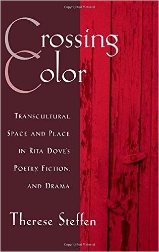 Crossing Color: Transcultural Space and Place in Rita Dove's Poetry, Fiction, and Drama