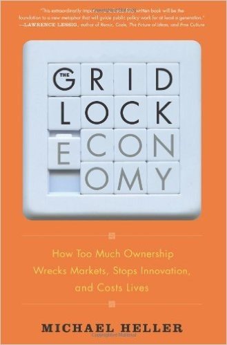 The Gridlock Economy: How Too Much Ownership Wrecks Markets, Stops Innovation, and Costs Lives