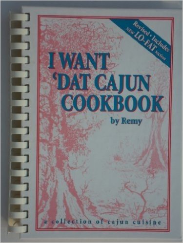 I Want Dat Cajun Cookbook: A Collection of Cajun Cuisine
