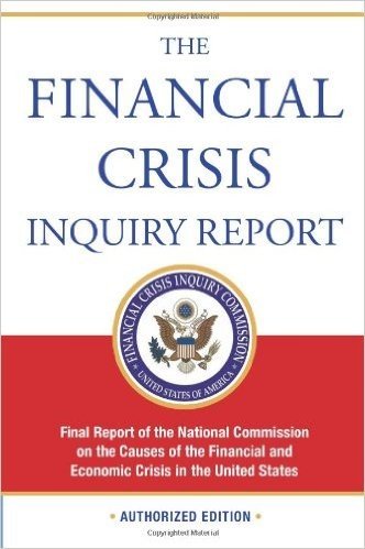 The Financial Crisis Inquiry Report: Final Report of the National Commission on the Causes of the Current Financial and Economic Crisis in the United States, Authorized Edition