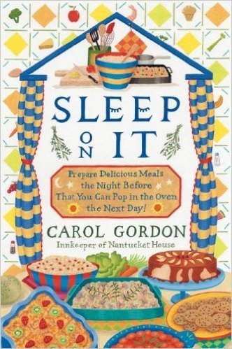 Sleep On It: Prepare Delicious Meals the Night Before That You Can Pop In the Oven the Next Day!