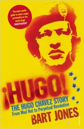 Hugo!: The Hugo Chavez Story from Mud Hut to Perpetual Revolution. Bart Jones