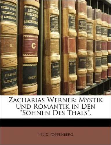Zacharias Werner: Mystik Und Romantik in Den "Sohnen Des Thals."
