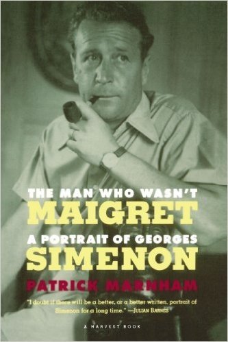 Man Who Wasn't Maigret: A Portrait of Georges Simenon