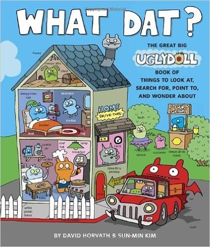 What Dat? The Great Big Ugly Doll Book of Things to Look at, Search for, Point to, and Wonder About (Uglydolls)