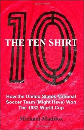 The Ten Shirt: How the United States National Soccer Team (Might Have) Won the 1982 World Cup