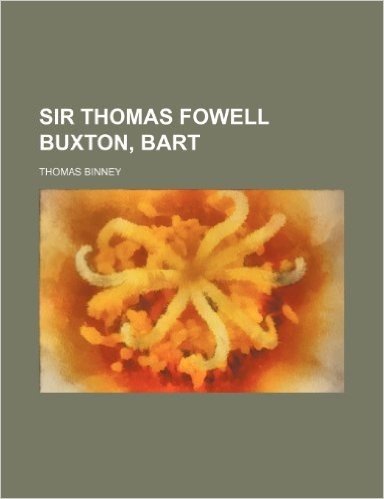 Sir Thomas Fowell Buxton, Bart