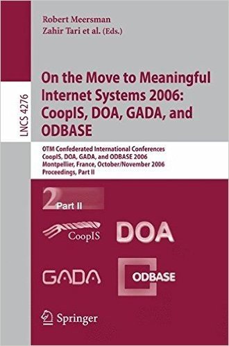 On the Move to Meaningful Internet Systems 2006: CoopIS, DOA, GADA, and ODBASE: OTM Confederated International Conferences, CoopIS, DOA, GADA, and ODBASE 2006, Montpellier, France, October 29 - November 3, 2006, Proceedings, Part II