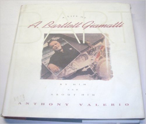 Bart: A Life of A. Bartlett Giamatti by Him and About Him