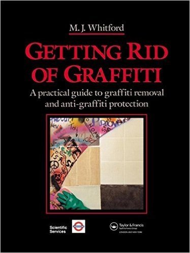 Getting Rid of Graffiti: A practical guide to graffiti removal and anti-graffiti protection
